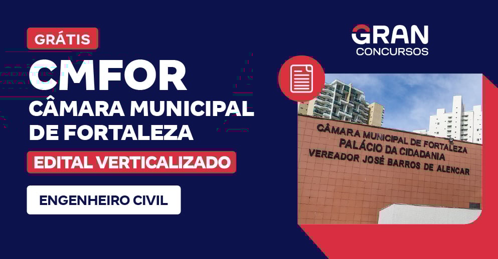 [Edital Verticalizado] CMFOR - Câmara Municipal de Fortaleza -  Engenheiro Civil - Pós Edital
