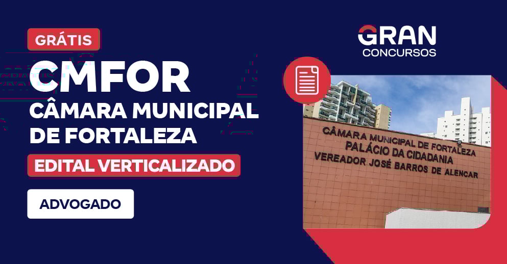[Edital Verticalizado] CMFOR - Câmara Municipal de Fortaleza - Advogado - Pós Edital