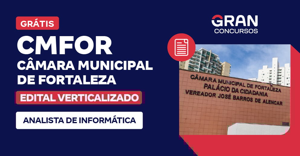 [Edital Verticalizado] CMFOR - Câmara Municipal de Fortaleza - Analista de Informática - Pós Edital