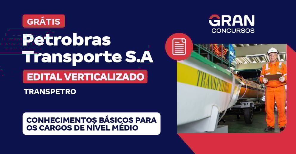 Edital Verticalizado - Petrobras Transporte S.A - Transpetro - Conhecimentos Básicos para os Cargos de Nível Médio - Pós-Edital