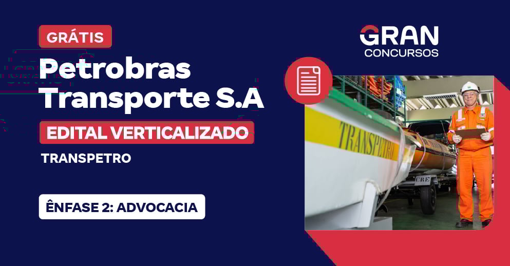 Edital Verticalizado - Petrobras Transporte S.A - Transpetro - Ênfase 2: Advocacia - Pós-Edital