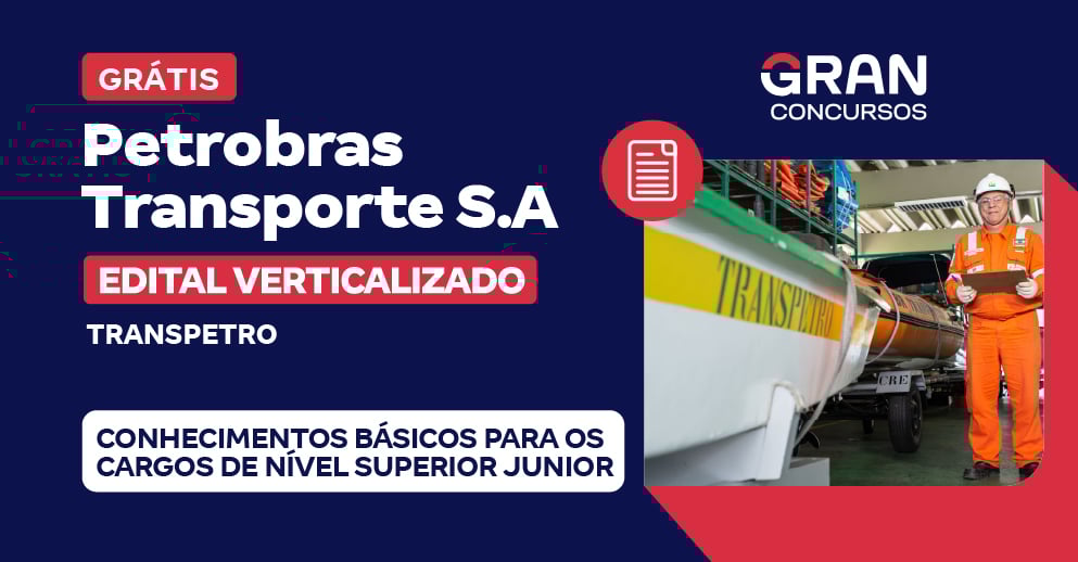 Edital Verticalizado - Petrobras Transporte S.A - Transpetro - Conhecimentos Básicos para os Cargos de Nível Superior Junior - Pós-Edital
