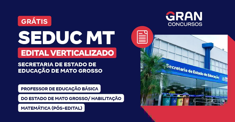 Edital Verticalizado SEDUC MT - Professor de Educação Básica do Estado de Mato Grosso - Habilitação: Matemática (Pós-edital)