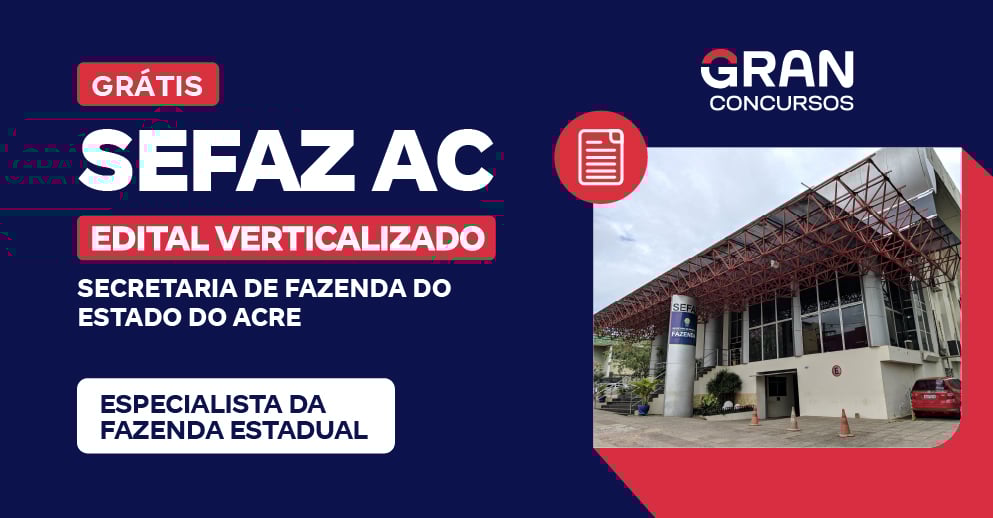 [Edital Verticalizado] SEFAZ AC - Especialista da Fazenda Estadual - Pós Edital