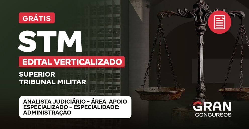[Edital Verticalizado] STM - CARGO 2: ANALISTA JUDICIÁRIO - ÁREA: APOIO ESPECIALIZADO - ESPECIALIDADE: ADMINISTRAÇÃO