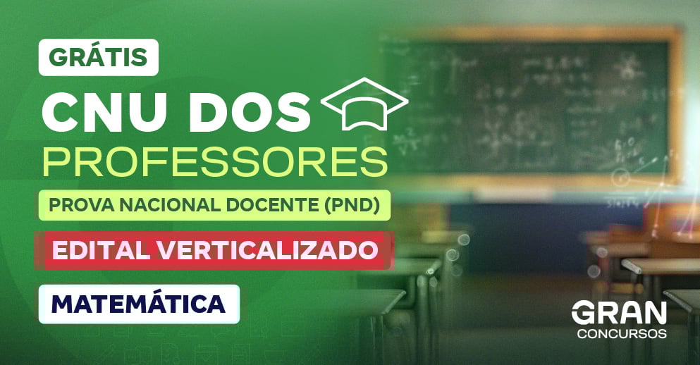 Edital Verticalizado Prova Nacional Docente - PND (CNU Professores) - Matemática (Pós-edital)