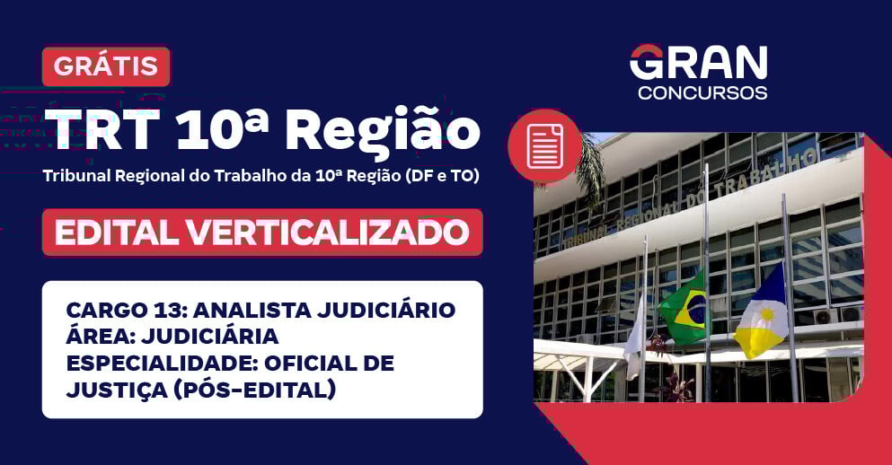 TRT 10ª Região (DF e TO) - Cargo 13: Analista Judiciário - Área: Judiciária - Especialidade: Oficial de Justiça (Pós-Edital)