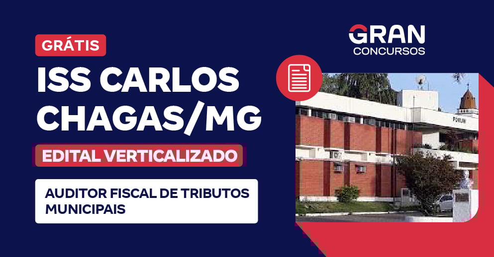 [Edital Verticalizado] ISS Carlos Chagas/MG - Auditor Fiscal de Tributos Municipais - Pós Edital
