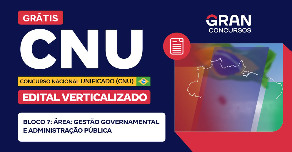 [Edital Verticalizado]  CNU - Bloco 7 – Área: Gestão Governamental e Administração Pública - Pós Edital