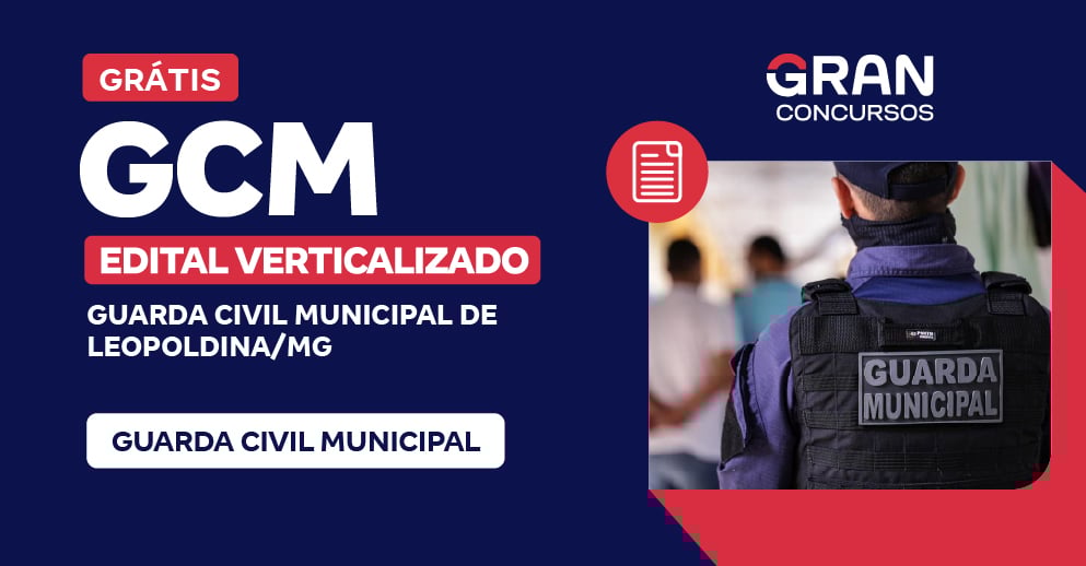 [Edital Verticalizado] GCM Leopoldina/MG - Guarda Civil Municipal - Pós Edital