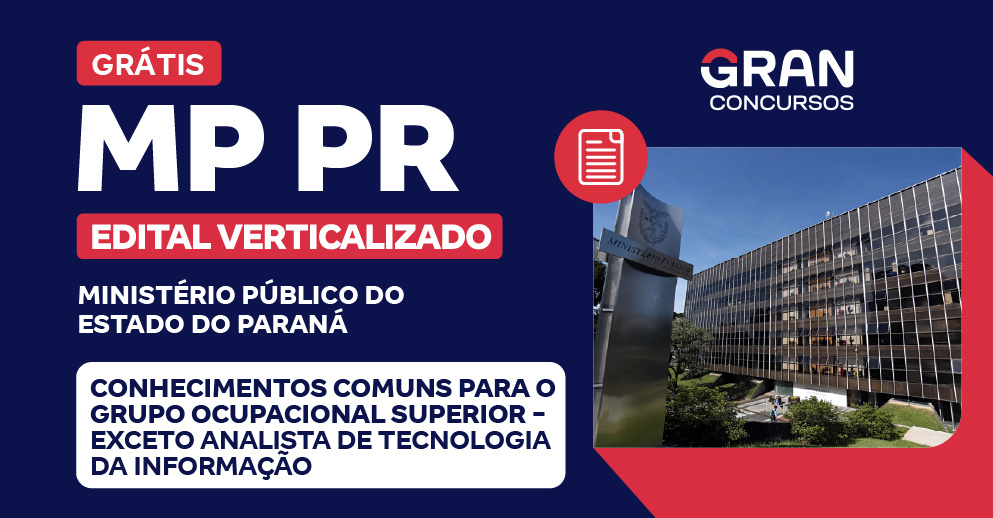 Edital Verticalizado - MP PR - Conhecimentos Comuns para o Grupo Ocupacional Superior - Exceto Analista de Tecnologia da Informação