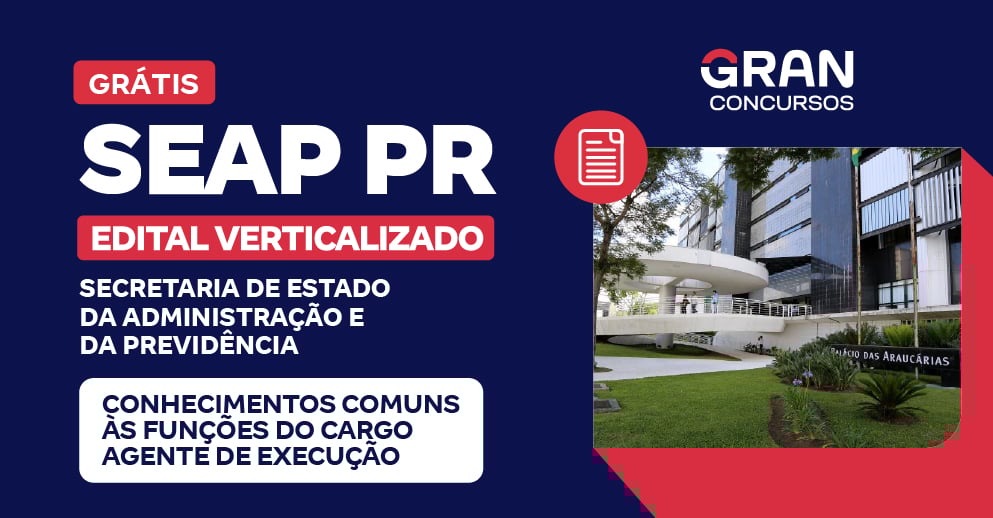 [Edital Verticalizado] SEAP PR - Conhecimentos Comuns às Funções do Cargo Agente de Execução - Pós Edital