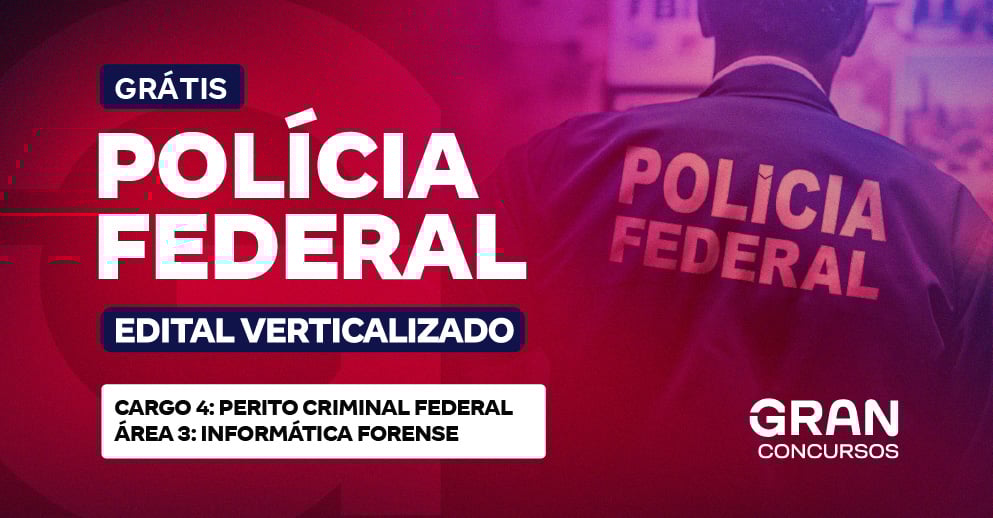 Edital Verticalizado PF - Cargo 4: Perito Criminal Federal – Área 3: Informática Forense