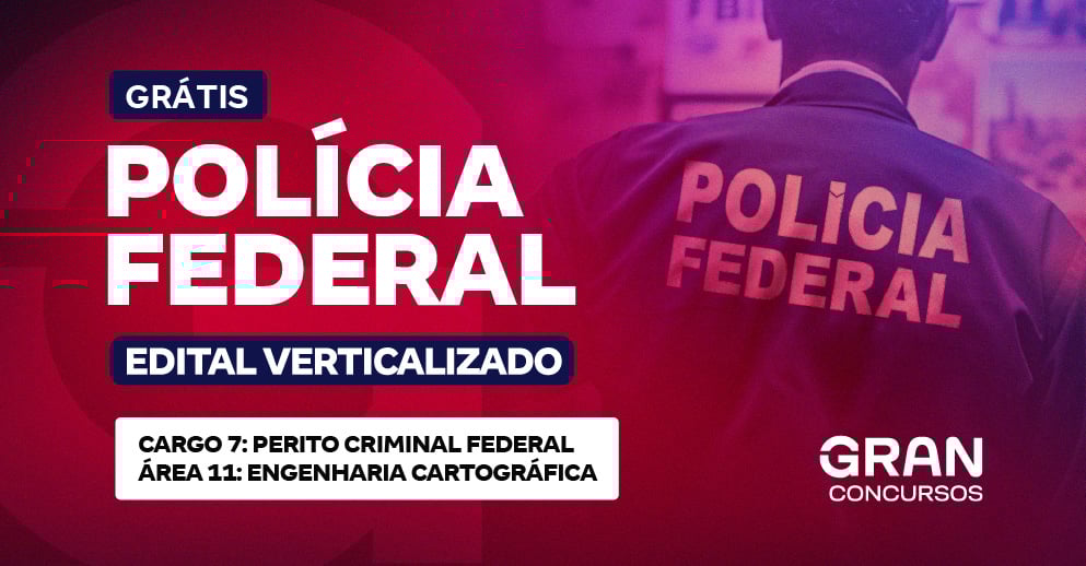 Edital Verticalizado PF - Cargo 7: Perito Criminal Federal – Área 11: Engenharia Cartográfica