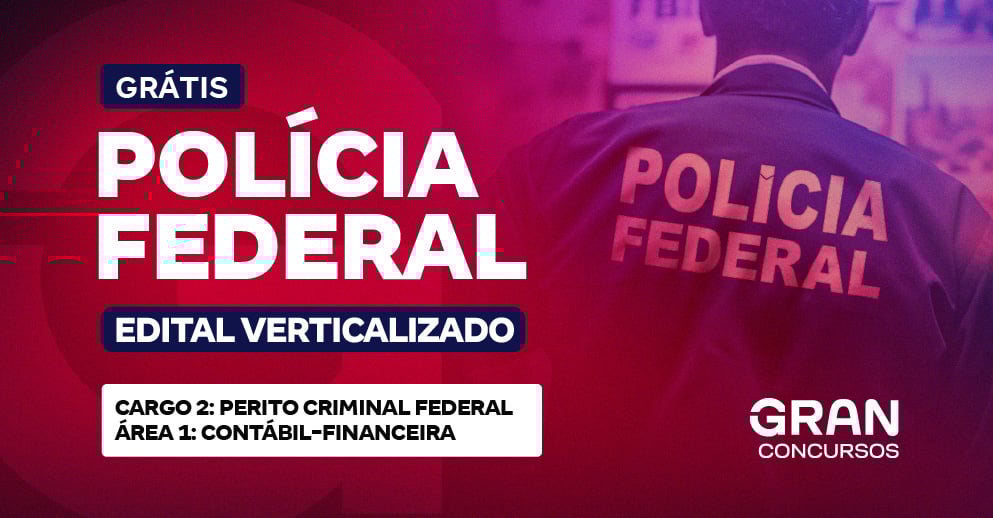 Edital Verticalizado PF - Cargo 2: Perito Criminal Federal – Área 1: Contábil-Financeira