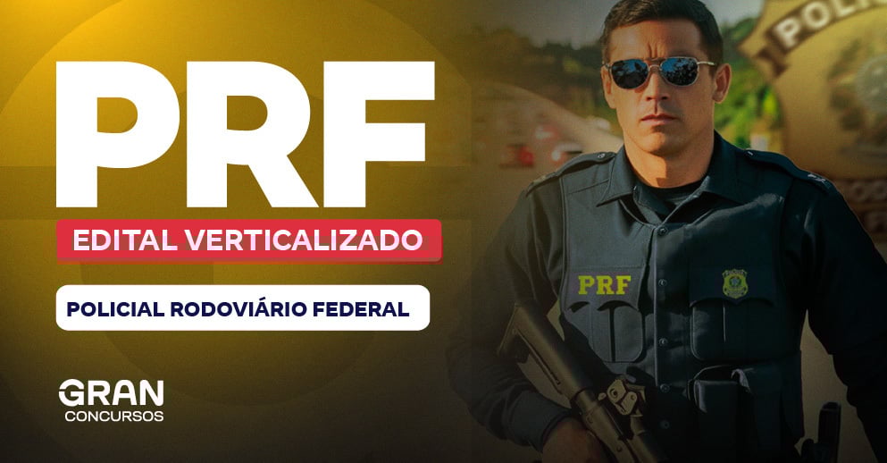 Edital Verticalizado PRF - Polícia Rodoviário Federal - Agente de Polícia e Policial Rodoviário Federal