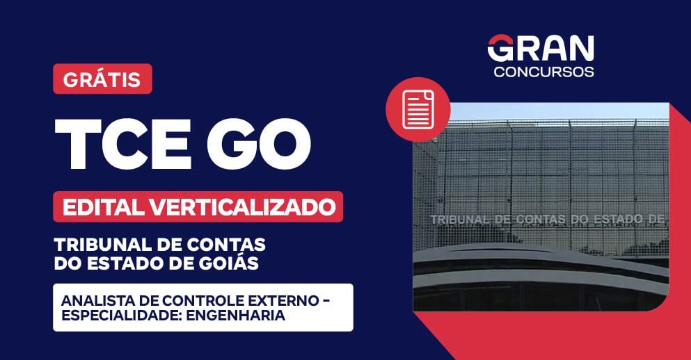[Edital Verticalizado] TCE GO - Tribunal de Contas do Estado de Goiás - Analista de Controle Externo - Especialidade: Engenharia - Pós Edital