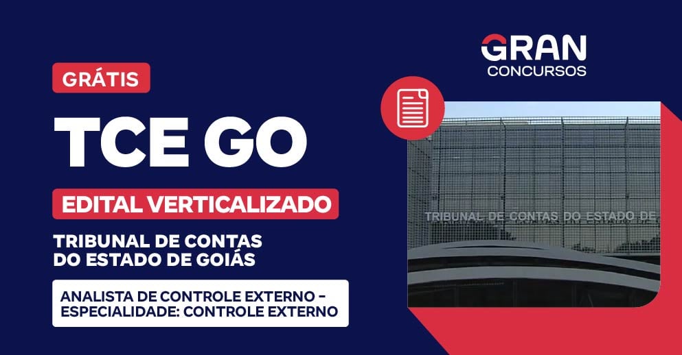 [Edital Verticalizado] TCE GO - Tribunal de Contas do Estado de Goiás - Analista de Controle Externo - Especialidade: Controle Externo - Pós Edital