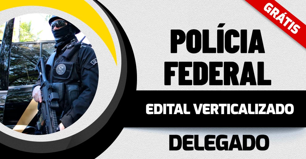 Edital verticalizado-Delegado-Polícia-Federal