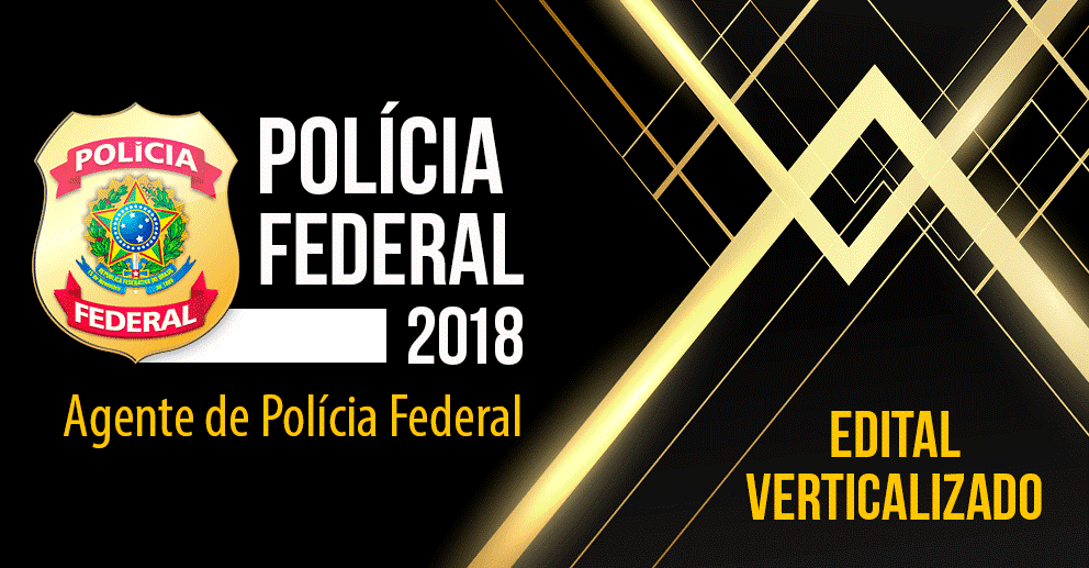 Edital-Verticalizado-Policia-Federal-2018-Agente-de-Policia-Federal