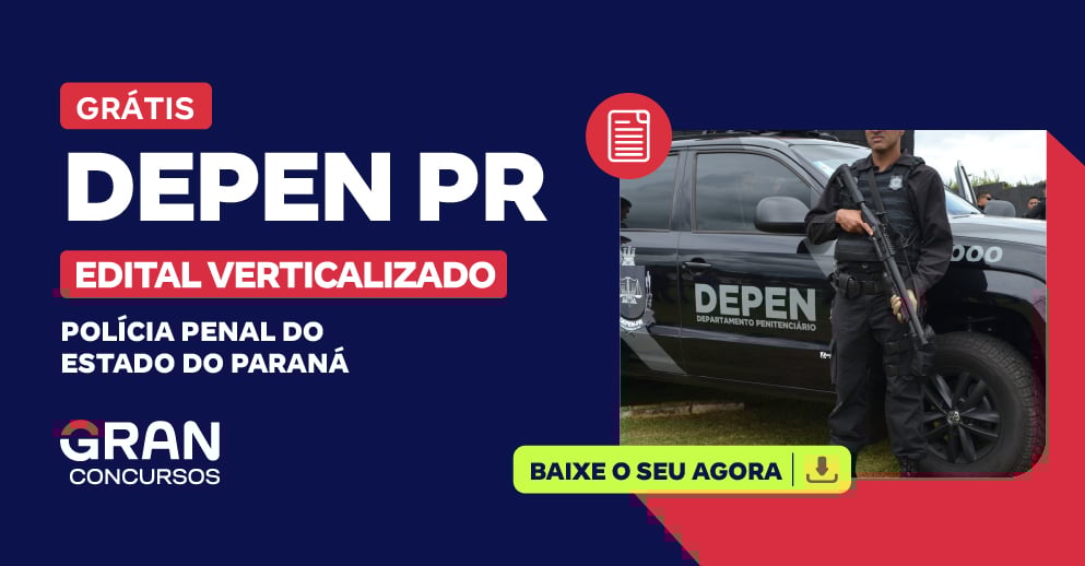 Edital Verticalizado - DEPEN PR - Polícia Penal Pós-Edital