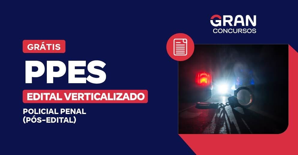 Edital Verticalizado PPES - Policial Penal (Pós-edital)