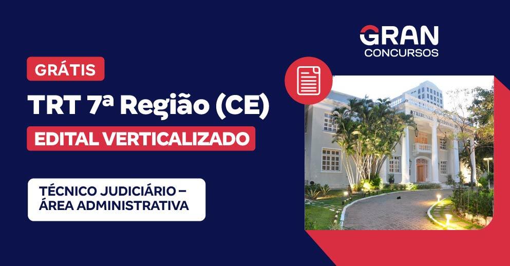 Edital Verticalizado TRT 7ª Região (CE) - Técnico Judiciário – Área Administrativa