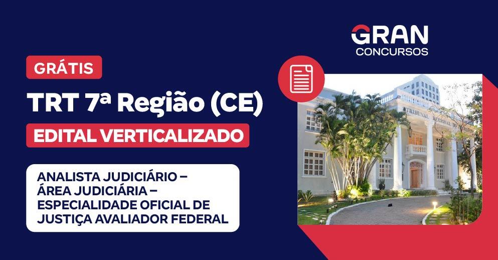 Edital Verticalizado - TRT 7ª Região (CE) - Analista Judiciário – Área Judiciária – Especialidade Oficial de Justiça Avaliador Federal