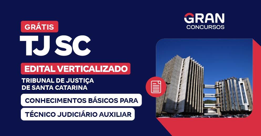 Edital Verticalizado - TJ SC - Conhecimentos Básicos para Técnico Judiciário Auxiliar - Pós-Edital 