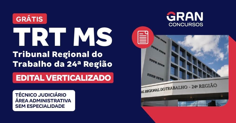 [Edital Verticalizado] TRT MS - Tribunal Regional do Trabalho da 24ª Região - Técnico Judiciário - Área Administrativa - Sem Especialidade