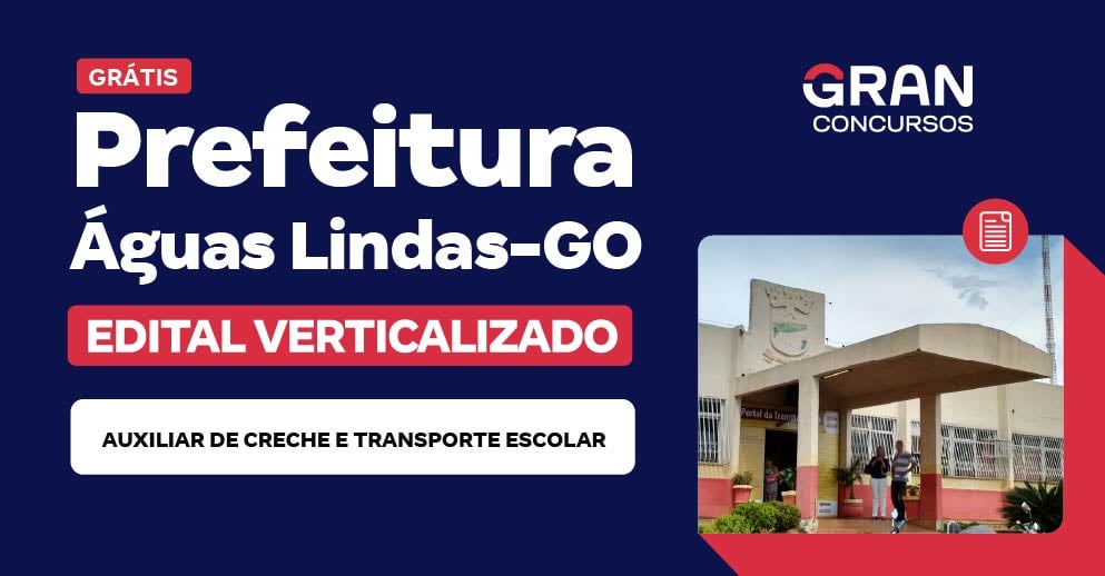 Edital Verticalizado - Prefeitura Municipal de Águas Lindas/GO - Auxiliar de Creche e Transporte Escolar - Pós-Edital 