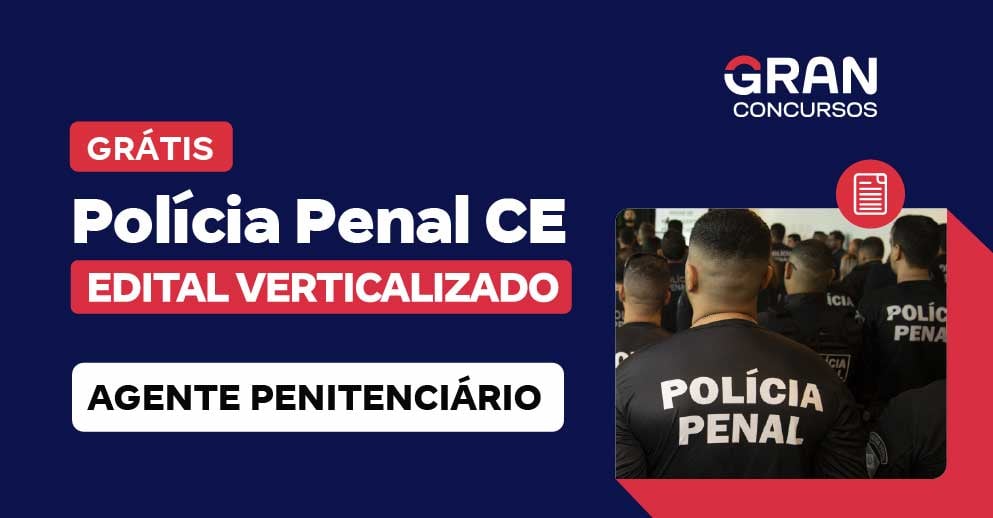 Edital Verticalizado - Polícia Penal CE - Agente Penitenciário - Pré-Edital