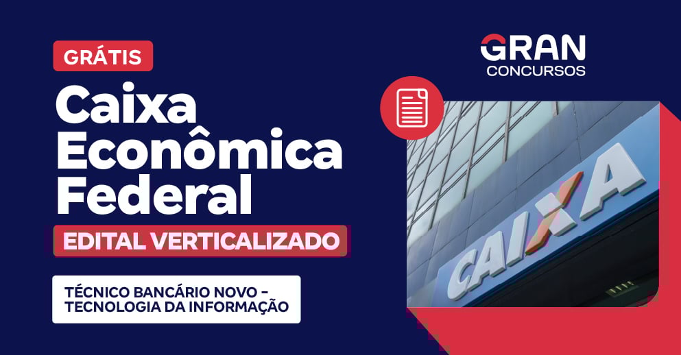 [Edital Verticalizado] Caixa Econômica Federal - Técnico Bancário Novo - TI - Pós Edital