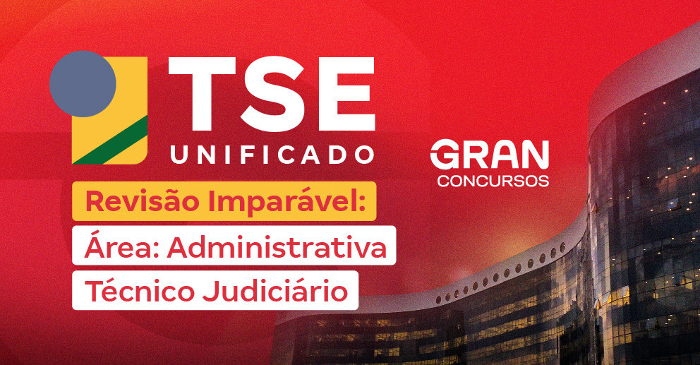 REVISÃO IMPARÁVEL TSE UNIFICADO - TÉCNICO JUDICIÁRIO – ÁREA - ADMINISTRATIVA_992x517