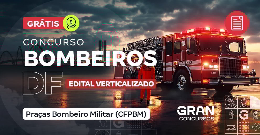 Edital Verticalizado CBM DF - Corpo de Bombeiro Militar do Distrito Federal - Praças Bombeiro Militar (CFPBM)