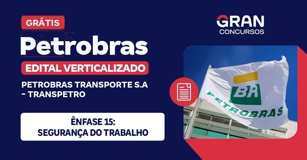 [Edital Verticalizado] Petrobras - Ênfase 15: Segurança do Trabalho - Pós Edital