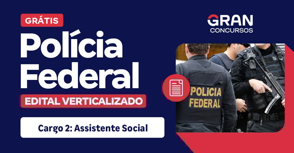 Edital Verticalizado PF - Polícia Federal - Assistente Social