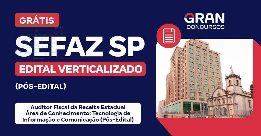 Edital Verticalizado SEFAZ SP - Auditor Fiscal da Receita Estadual - Área de Conhecimento: Tecnologia de Informação e Comunicação (Pós-Edital)