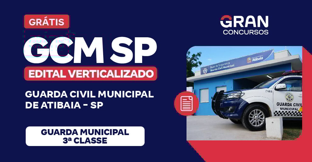 Edital Verticalizado - GCM - Guarda Civil municipal de Atibaia SP - Guarda Municipal 3º Classe - Pós-Edital 