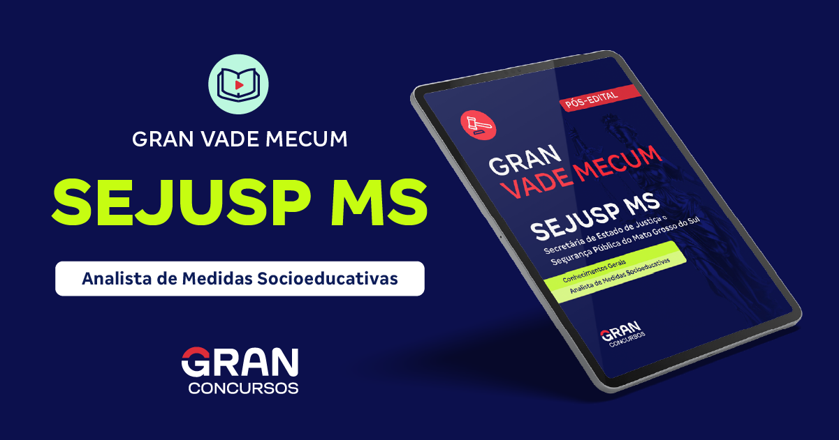 GRAN Vade Mecum SEJUSP MS - Secretária de Estado de Justiça e Segurança Pública do Mato Grosso do Sul - Conhecimentos Gerais - Analista de Medidas Socioeducativas (Pós-edital)