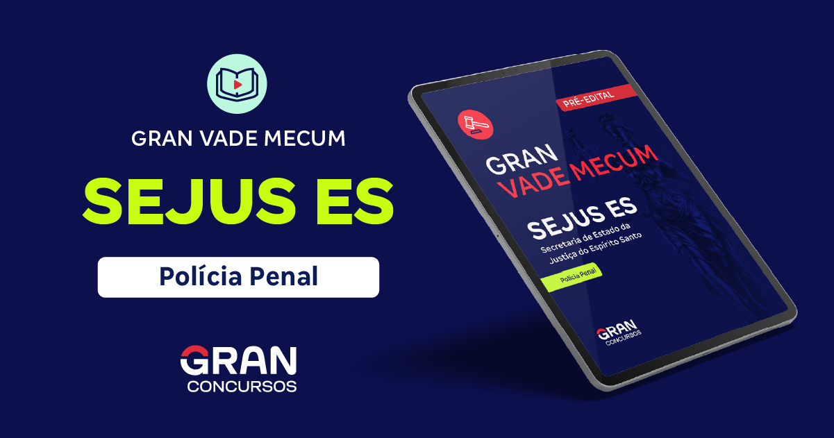 Gran Vade Mecum - SEJUS ES - Secretaria de Estado da Justiça do Espírito Santo - Polícia Penal (Pré-edital)