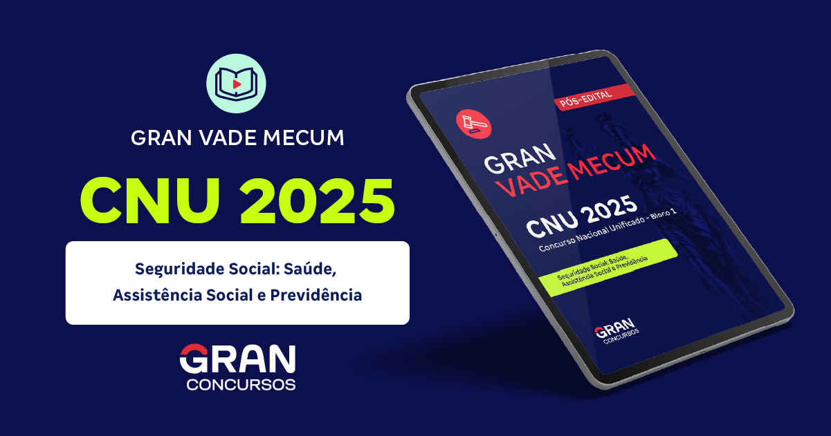 GRAN Vade Mecum CNU 2025 - Bloco 1 - Seguridade Social: Saúde, Assistência Social e Previdência (Pós-edital)