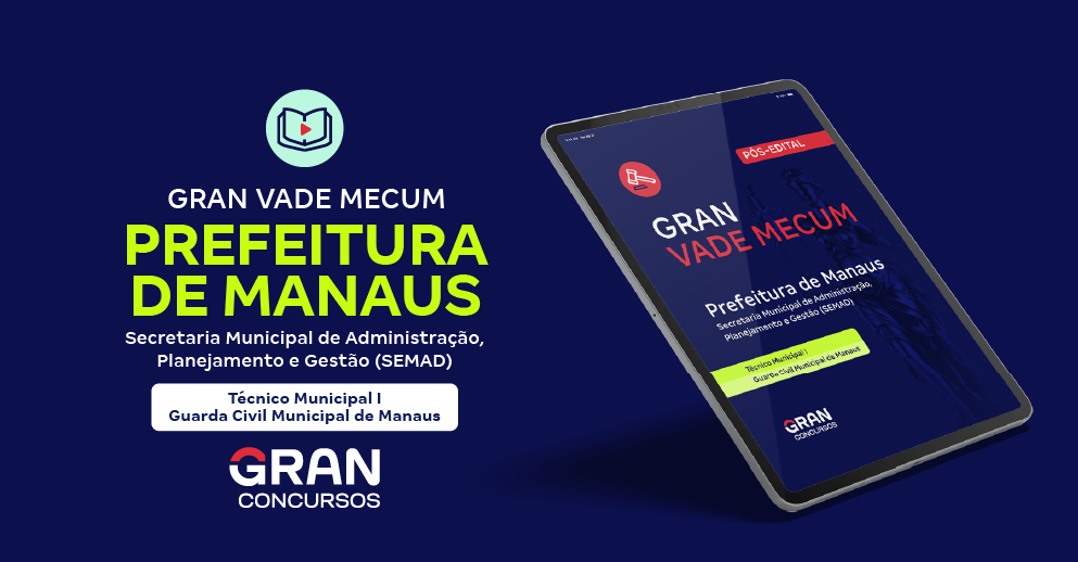Gran Vade Mecum - Prefeitura de Manaus - Secretaria Municipal de Administração, Planejamento e Gestão – SEMAD - Técnico Municipal I - Guarda Civil Municipal de Manaus - Pós-Edital