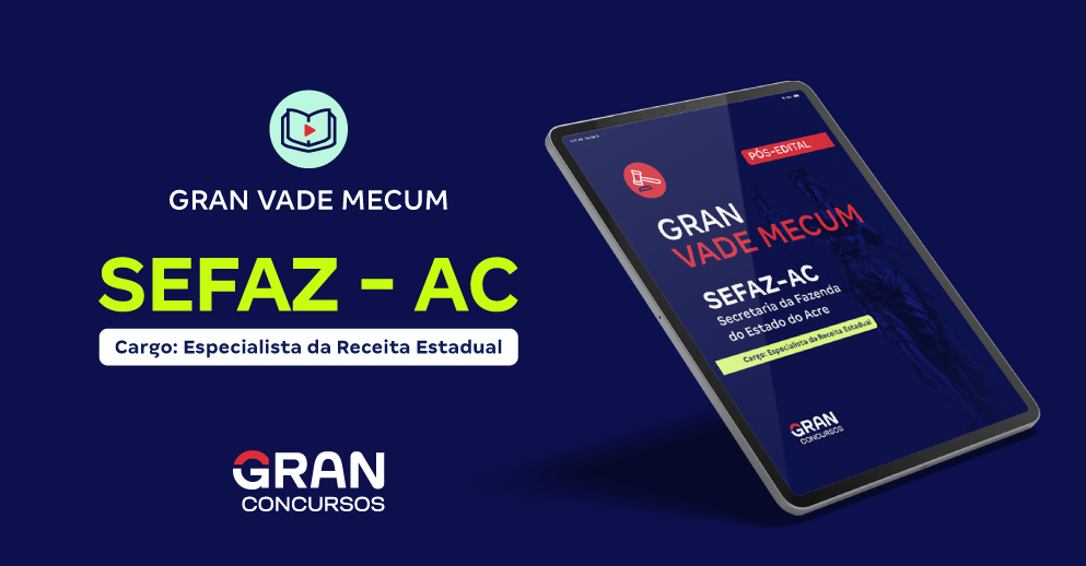 Gran Vade Mecum - SEFAZ AC - Secretaria da Fazenda do Estado do Acre - Especialista da Receita Estadual - Pós-Edital