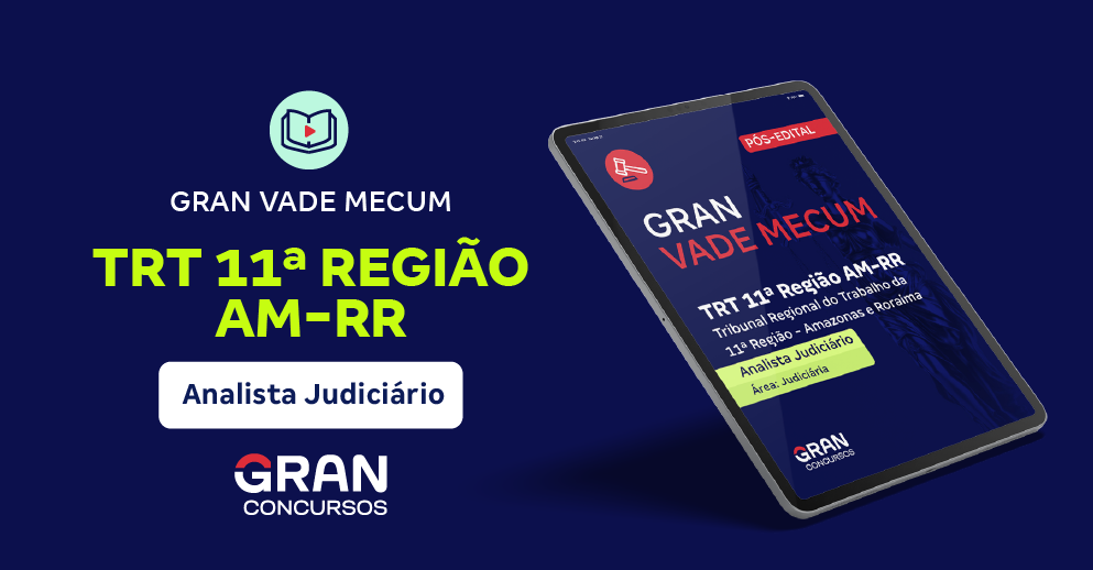 Gran Vade Mecum - TRT 11ª Região AM/RR - Cargo: Analista Judiciário – Área: Judiciária - Pós-Edital