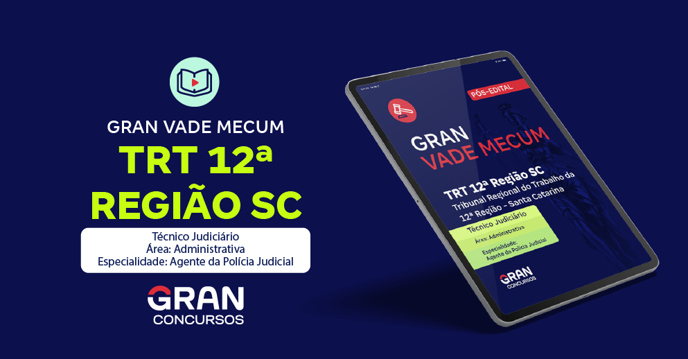 Gran Vade Mecum - TRT 12ª Região SC - Técnico Judiciário Área: Administrativa – Especialidade: Agente da Polícia Judicial  - Pós-Edital