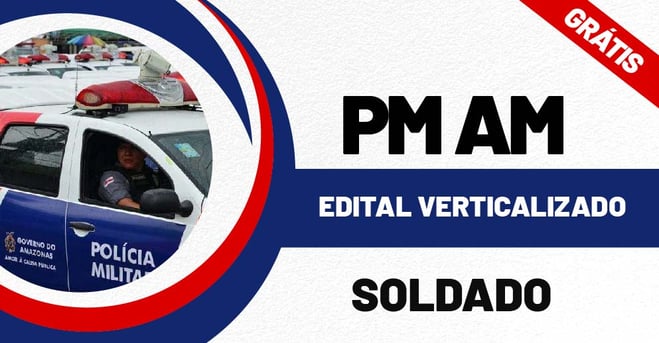 Edital Verticalizado PM AM