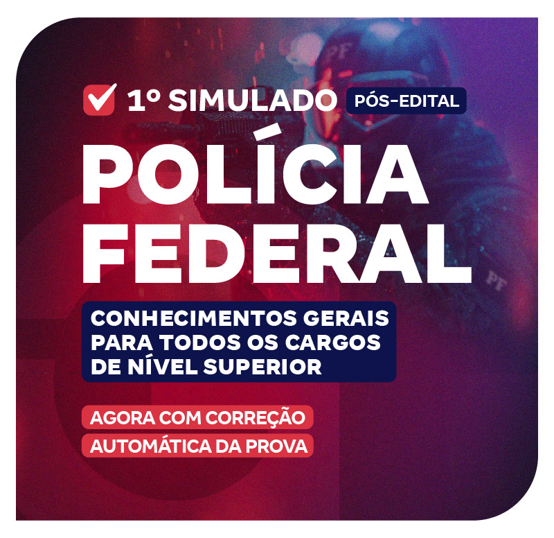 1o SIMULADO - PF - CONHECIMENTOS GERAIS TODOS CARGOS DE NÍVEL SUPERIOR (PÓS-EDITAL)_LP
