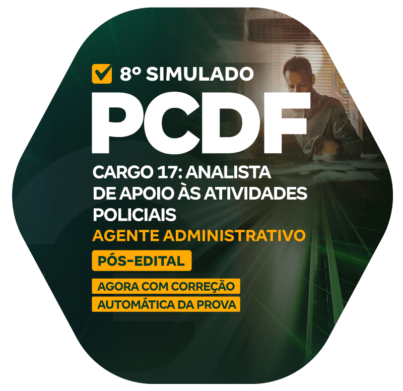 PCDF - 8° Simulado - Cargo 17: Analista de Apoio às Atividades Policiais - Especialidade: Agente Administrativo (Pós-Edital)