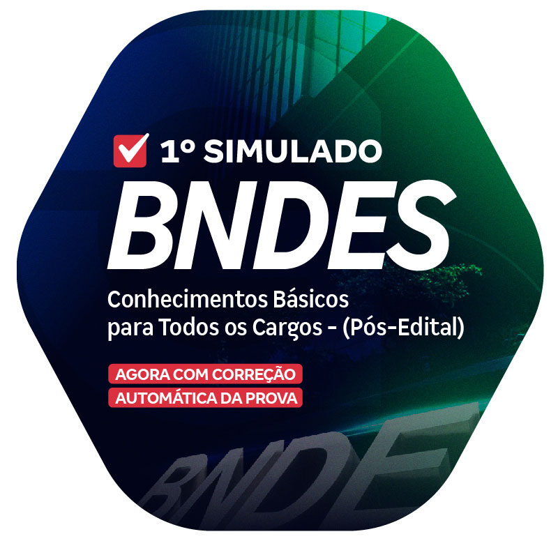 SIMULADO - BNDES - 1o SIMULADO - CONHECIMENTOS BÁSICOS PARA TODOS OS CARGOS - PÓS-EDITAL_LP